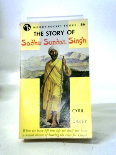 The Story of Sadhu Sundar Singh By Cyril J. Davey