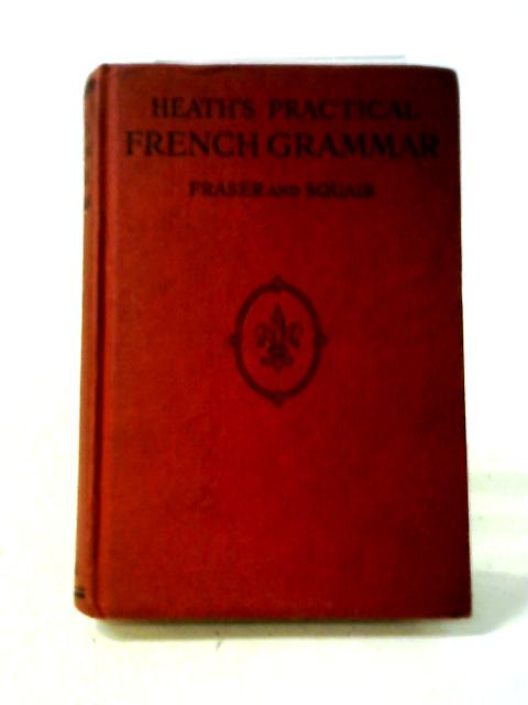 Heath's Practical French Grammar By Fraser, W.H.