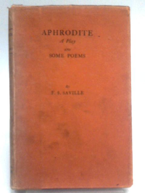 Aphrodite A Play & Some Poems By F S Saville