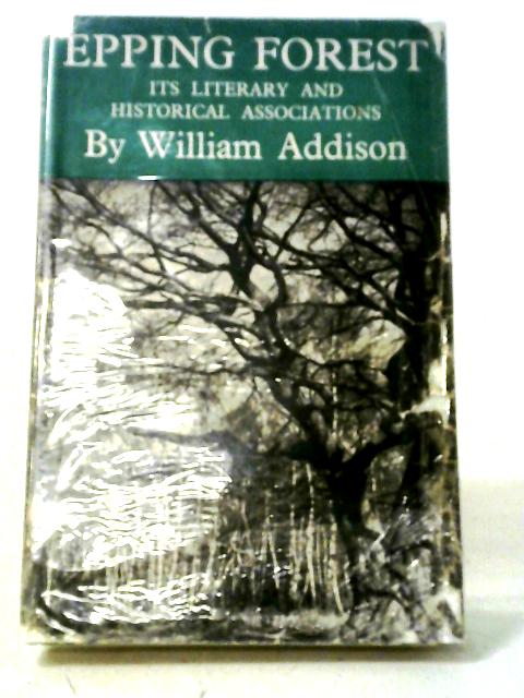 Epping Forest: Its Literary and Historical Associations par William Addison