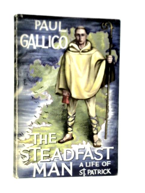 The Steadfast Man A Life of St Patrick By Paul Gallico