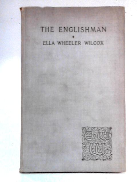 The Englishman and Other Poems By Ella Wheeler Wilcox