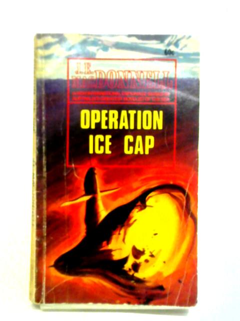 Operation Ice Cap By J. E. MacDonnell