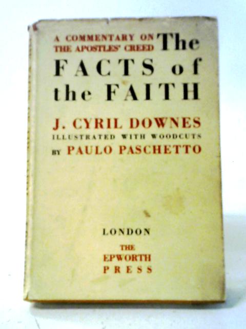 The Facts Of The Faith. A Commentary On The Apostles' Creed von J. Cyril Downes