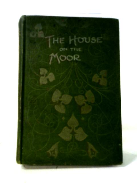 The House on the Moor A School Tale By Harold Avery