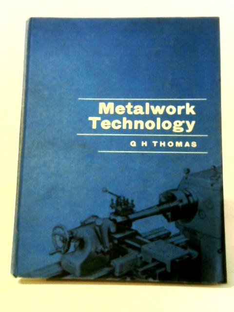 Metalwork Technology By G.H. Thomas