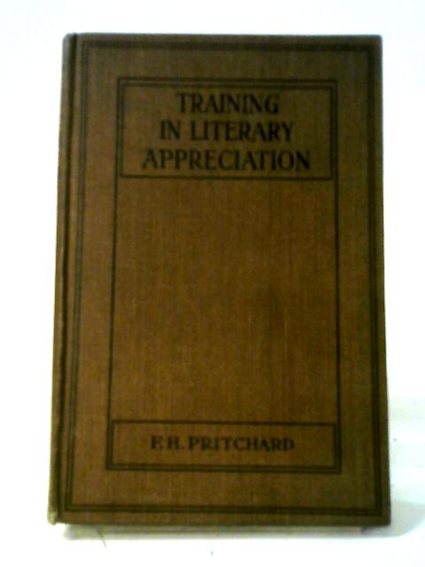 Training In Literary Appreciation : An Introduction to Criticism by Pritchard, F. H. von F. H. Pritchard