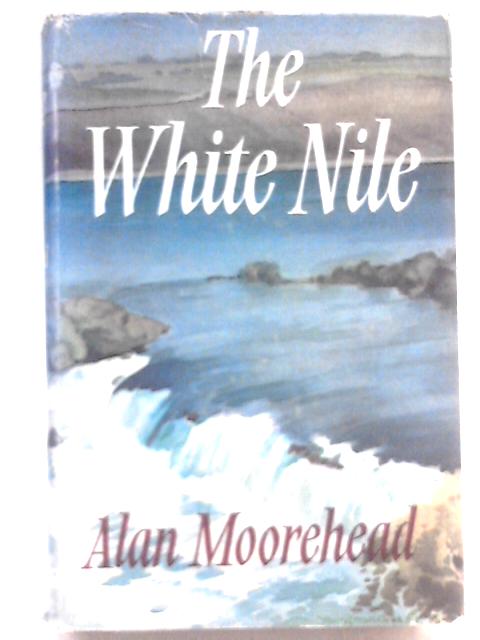 The White Nile von Alan Moorehead