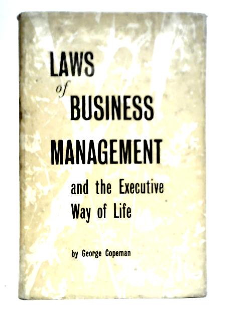 Laws Of Business Management And The Executive Way Of Life von George Copeman