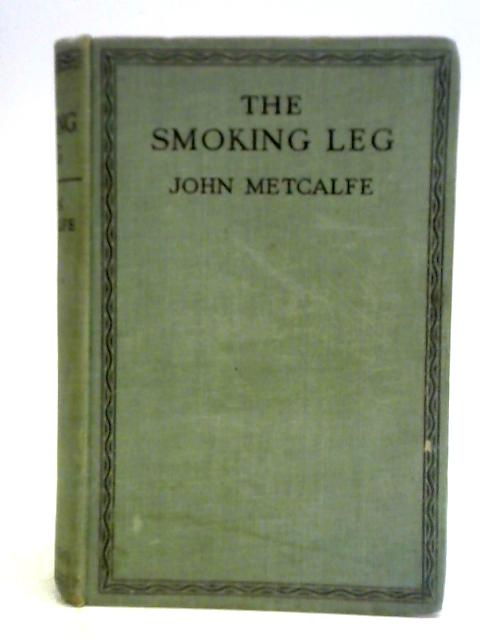 The Smoking Leg and Other Stories By John Metcalfe