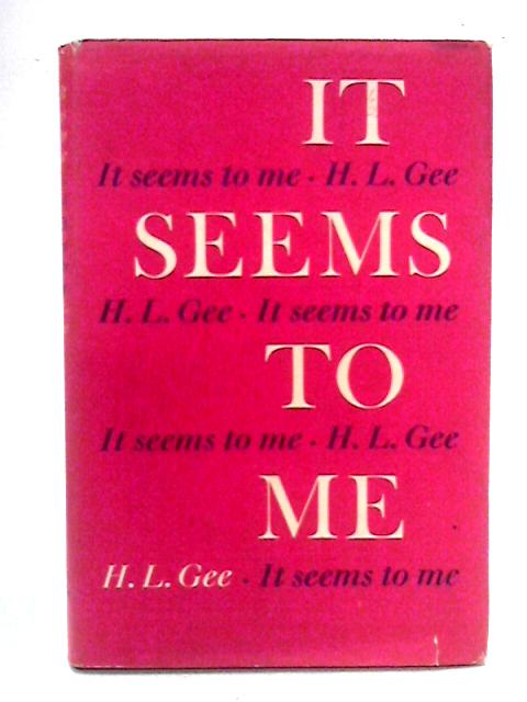 It Seems To Me By H.L. Gee