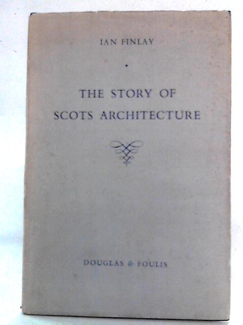 The Story Of Scots Architecture By Ian Finlay