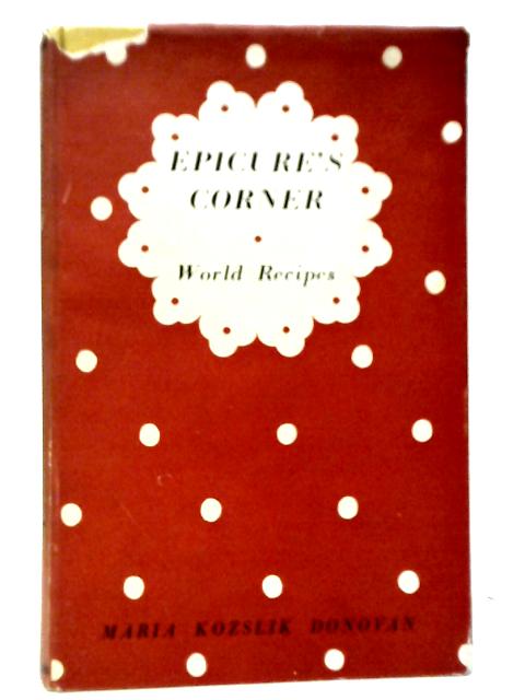 Epicure's Corner: World Recipes By Maria Kozslik Donovan