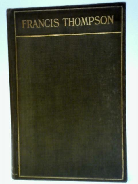 Francis Thompson: Poet and Mystic By John Thomson