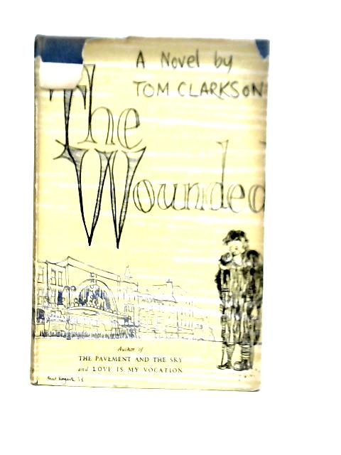 The Wounded: A Novel By Tom Clarkson