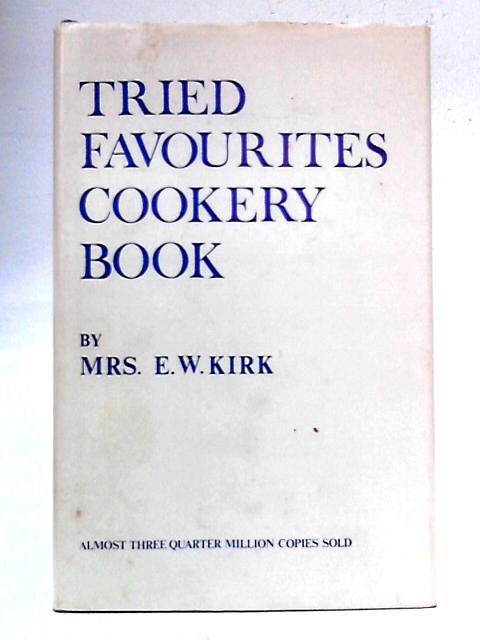 Tried Favourites Cookery Book By E. W. Kirk