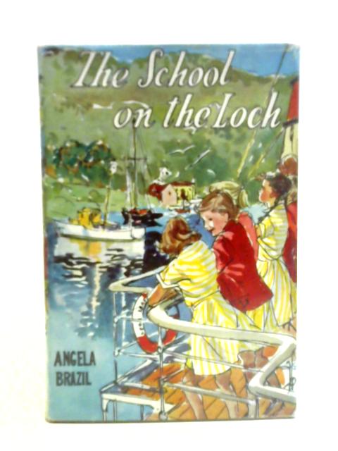 The School on the Loch By Angela Brazil