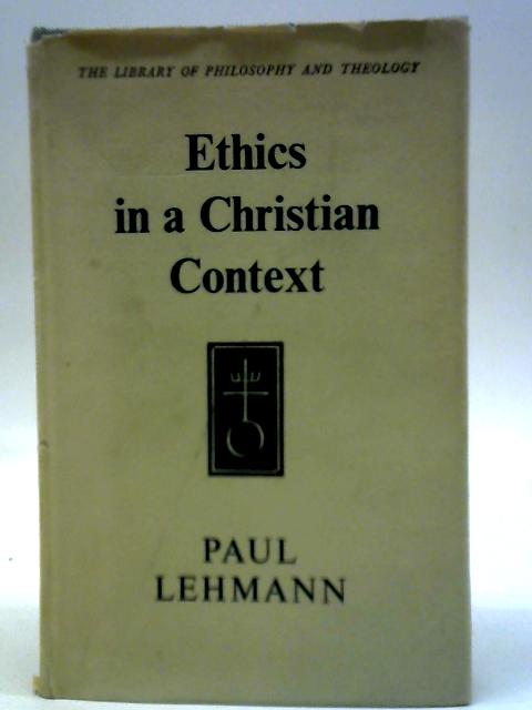 Ethics in a Christian Context By Paul L. Lehmann