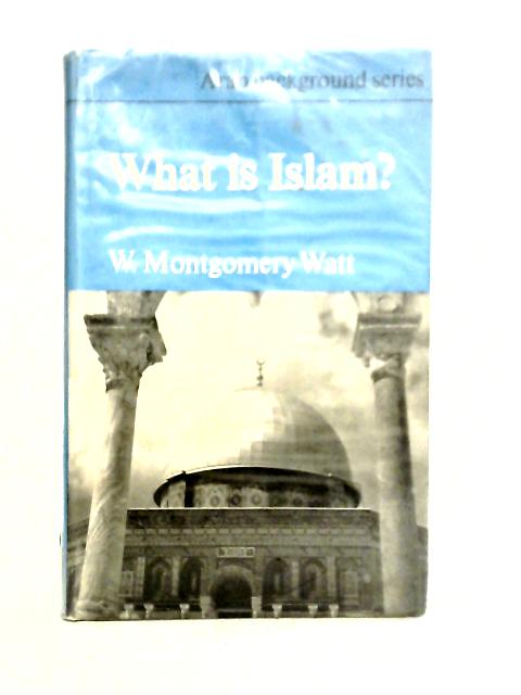 What is Islam? By W. Montgomery Watt