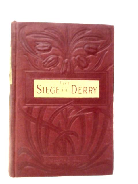 The Siege of Derry. A Tale of the Revolution of 1688 By Charlotte Elizabeth
