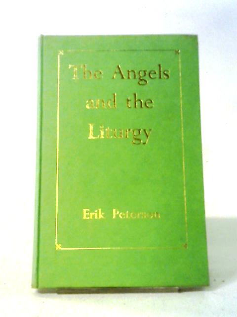 The Angels And The Liturgy: The Status And Significance Of The Holy Angels In Worship By Eric Peterson