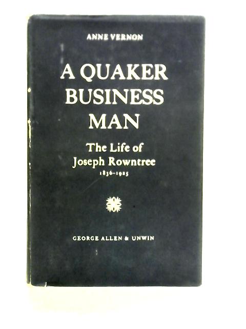 A Quaker Business Man: The Life Of Joseph Rowntree 1836-1925. par Anne Vernon