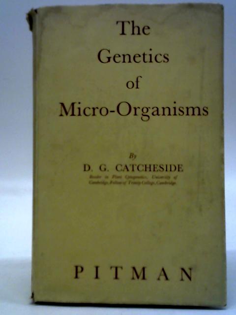 The Genetics of Micro-Organisms By D. G. Catcheside