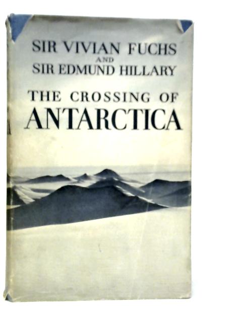 The Crossing of Antarctica: The Commonwealth Trans-antarctic Expedition 1955-58 By Vivian Fuchs
