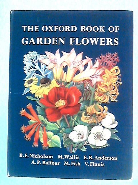 The Oxford Book of Garden Flowers By E.B. Anderson et al
