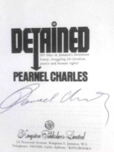 Detained: 283 Days in Jamaica's Detention Camp, Struggling for Freedom, Justice and Human Rights! By Pearnel Charles