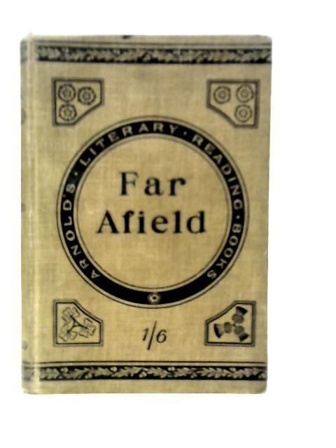 Far Afield, True Stories of Travel, Sport and Adventure in Many Lands von Various