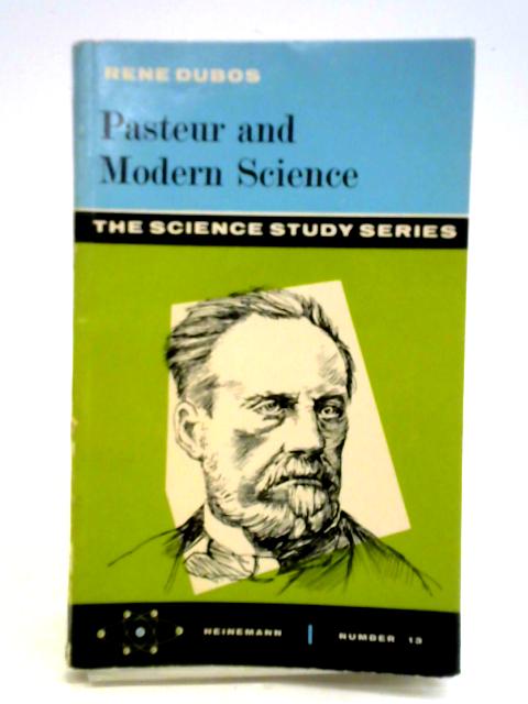 Pasteur and Modern Science By Rene Dubos