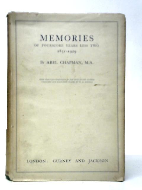 Memories Of Fourscore Years Less Two 1851-1929 von Abel Chapman