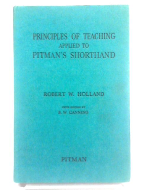 Principles of Teaching Applied to Pitman's Shorthand par Robert W. Holland B. W. Canning