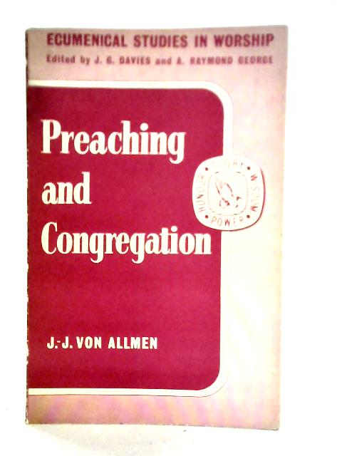 Preaching and Congregation By J-J. von Allmen