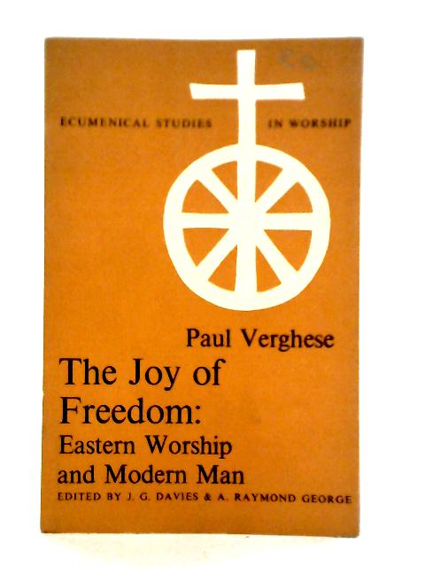 The Joy of Freedom: Eastern Worship and Modern Man By Paul Verghese