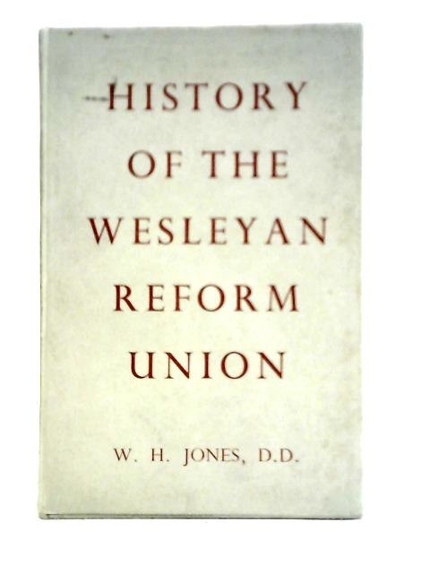 History of the Wesleyan Reform Union par W. H. Jones
