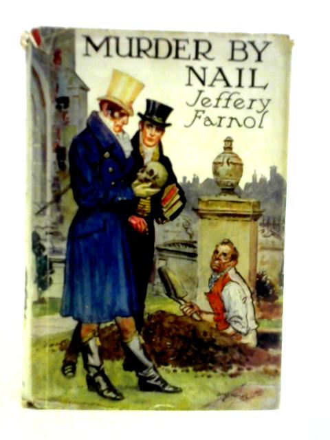 Murder By Nail: Being an Episode in the Career of Jasper Shrig of Bow Street von Jeffery Farnol (ed.)