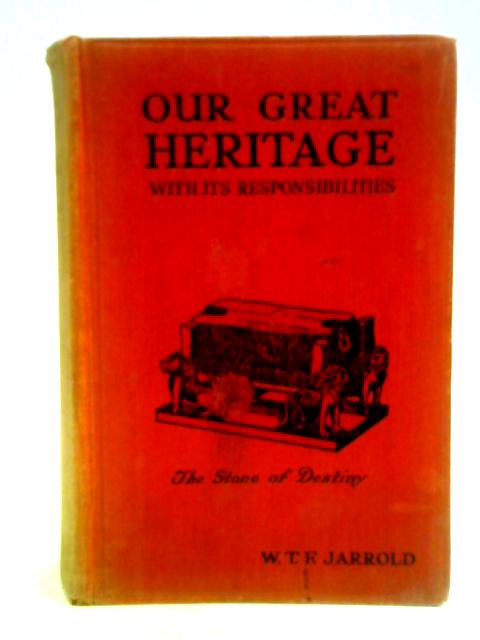 Our Great Heritage, With Its Responsibilities: How And Where To Find The Title-deeds von W. T. F. Jarrold