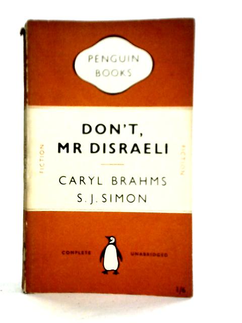 Dont, Mr Disraeli! By Caryl Brahms S. J. Simon