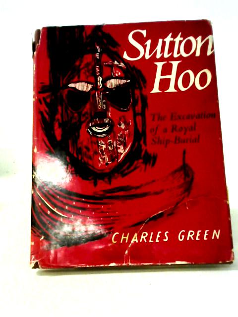 Sutton Hoo: The Excavation Of A Royal Ship-Burial par Charles Green
