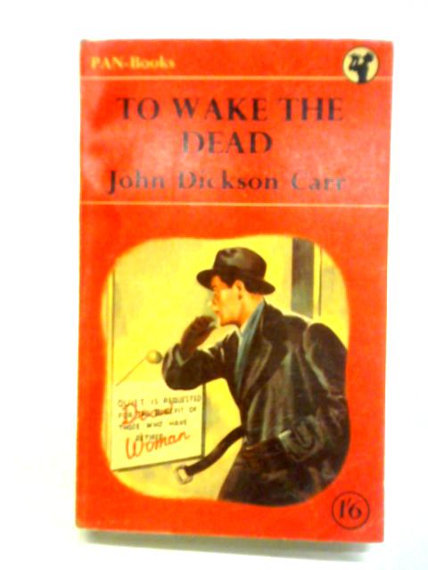 To Wake The Dead By John Dickson Carr