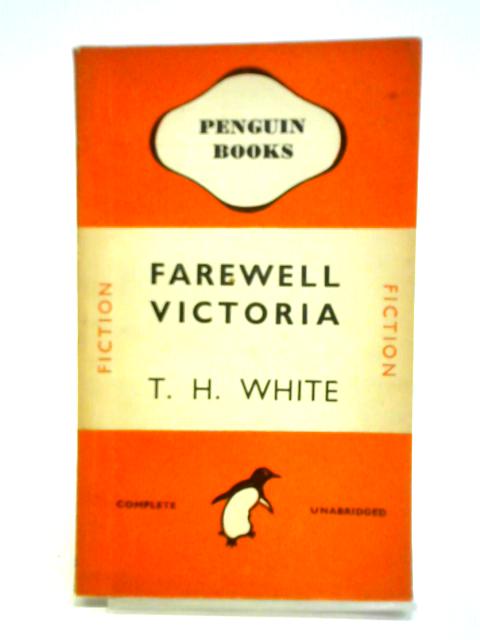 Farewell Victoria By T. H. White