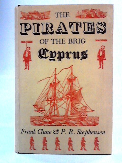 The Pirates of the Brig Cyprus By Frank Clune & P. R. Stephensen