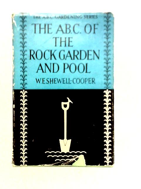 The A.B.C. of the Rock Garden and Pool von W. E. Shewell-Cooper