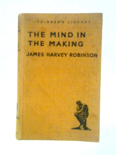 The Mind In The Making By James Harvey Robinson