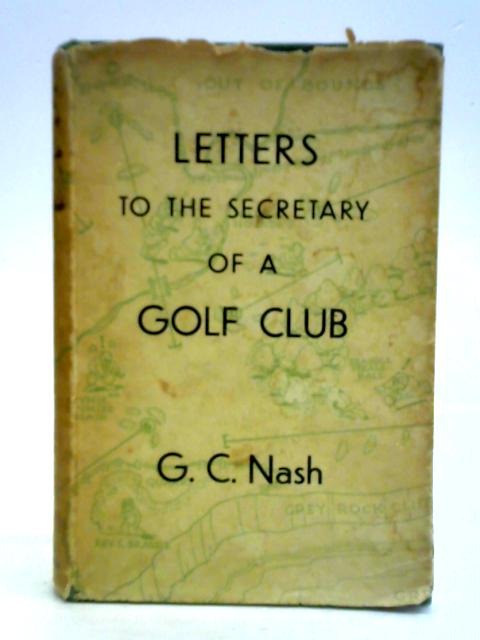Letters to the Secretary of a Golf Club von George C. Nash