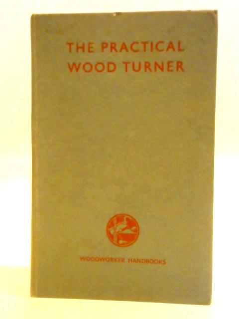 The Practical Wood Turner By F. Pain