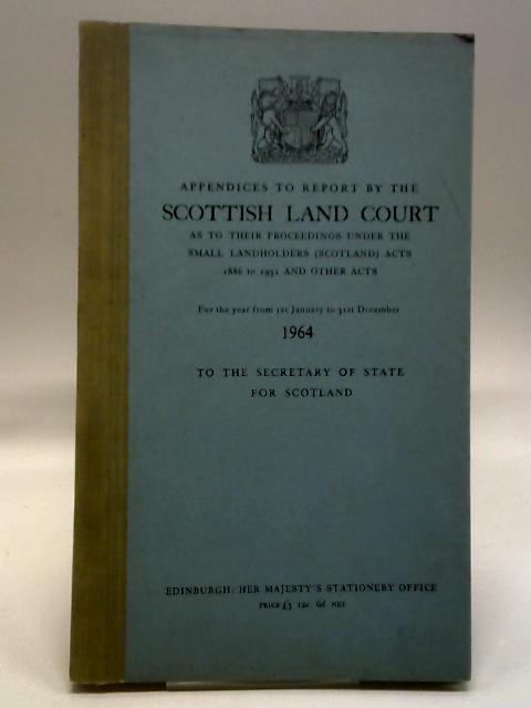 Appendices to Report by the Scottish Land Court - 1964 By Unstated