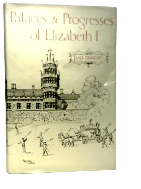 Palaces and Progresses of Elizabeth I von Ian Dunlop